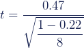 \begin{equation*} t = \frac{0.47} {\sqrt{\dfrac{1-0.22}{8}}} \end{equation*}